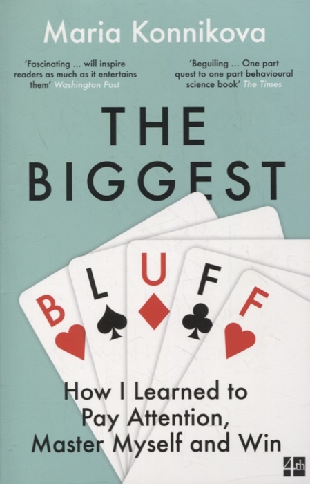 

The Biggest Bluff How I Learned to Pay Attention Master Myself and Win
