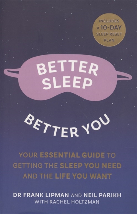 Frank Lipman, Neil Parikh Better Sleep Better You Your Essential Guide to Getting the Sleep You Need and the Life You Want