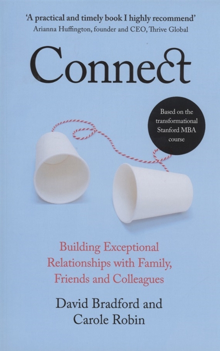 David Bradford, Carole Robin Connect Building Exceptional Relationships with Family Friends and Colleagues melanie billings yun beyond dealmaking five steps to negotiating profitable relationships
