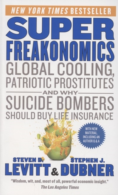 Levitt S., Dubner S. - SuperFreakonomics Global Cooling Patriotic Prostitutes and Why Suicide Bombers Should Buy Life Insurance