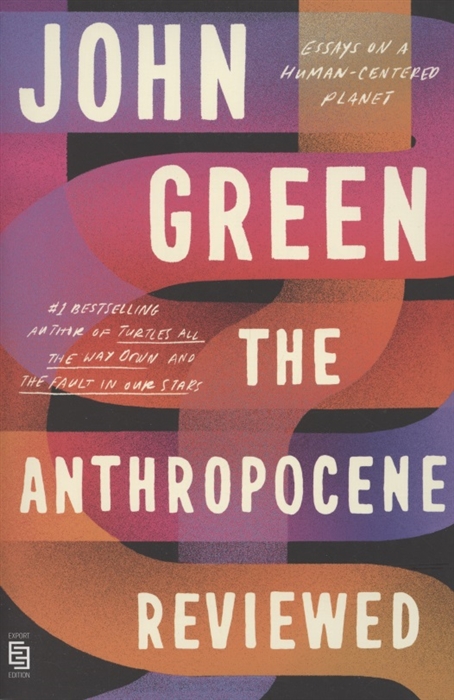 The Anthropocene Reviewed Essays on a Human-Centered Planet