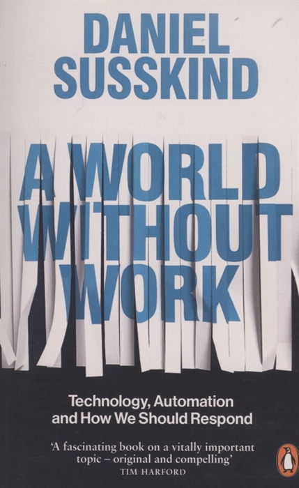 Daniel Susskind A World Without Work Technology Automation and How We Should Respond gordon eric net locality why location matters in a networked world