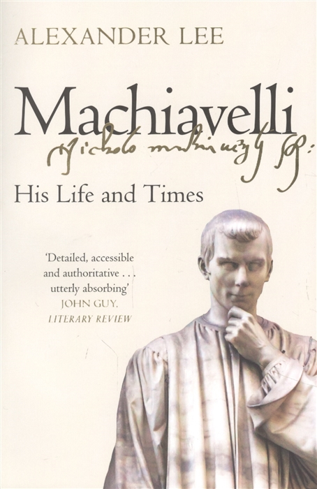 Machiavelli His Life and Times