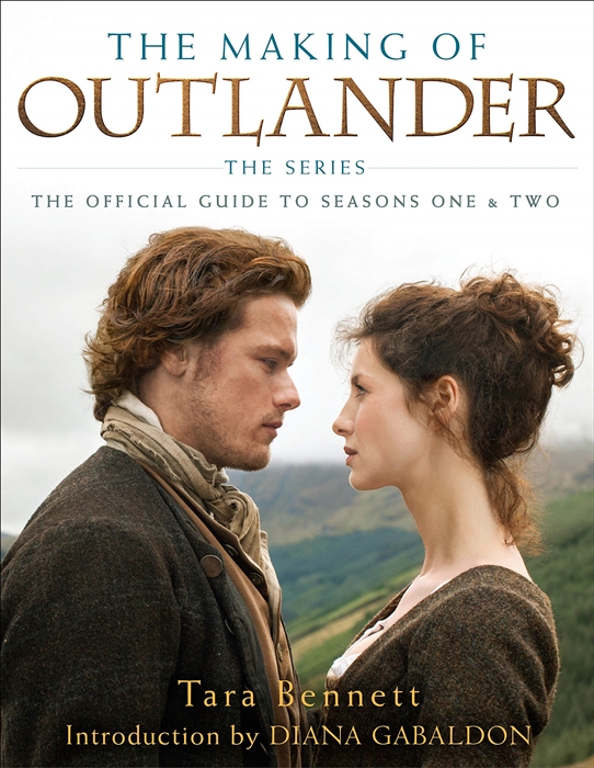 

The Making of Outlander The Series The Official Guide to Seasons One Two