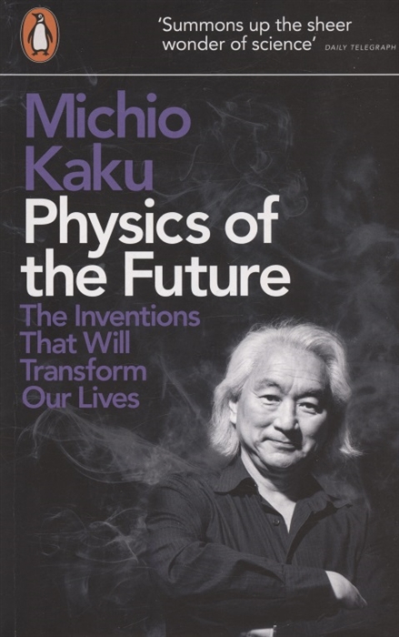 

Physics of the Future The Inventions That Will Transform Our Lives