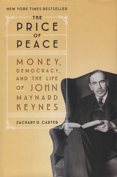 

The Price of Peace Money Democracy and the Life of John Maynard Keynes