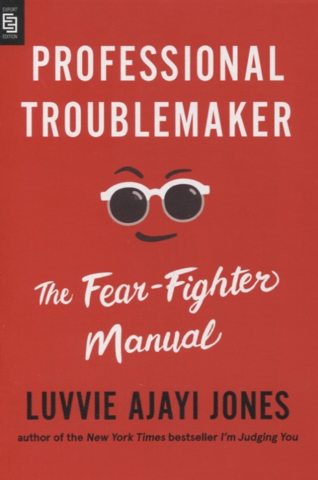 Professional Troublemaker The Fear-Fighter Manual