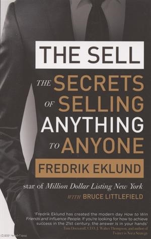 

The Sell The secrets of selling anything to anyone