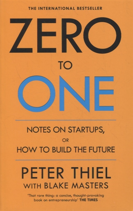 Peter Thiel, Blake Masters Zero to One Notes on Start Ups or How to Build the Future how to build a digital library