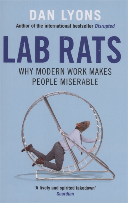 

Lab Rats Why Modern Work Makes People Miserable