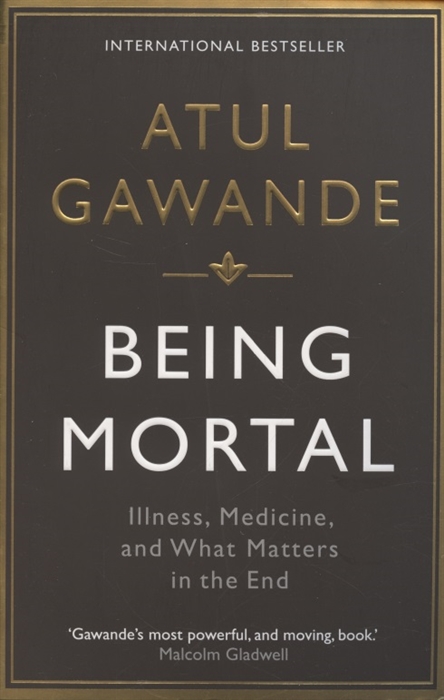 

Being Mortal Illness Medicine and What Matters in the End