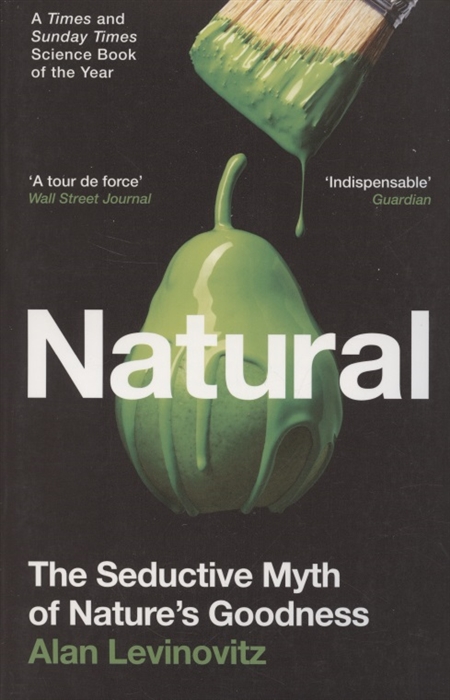 

Natural The Seductive Myth of Natures Goodness