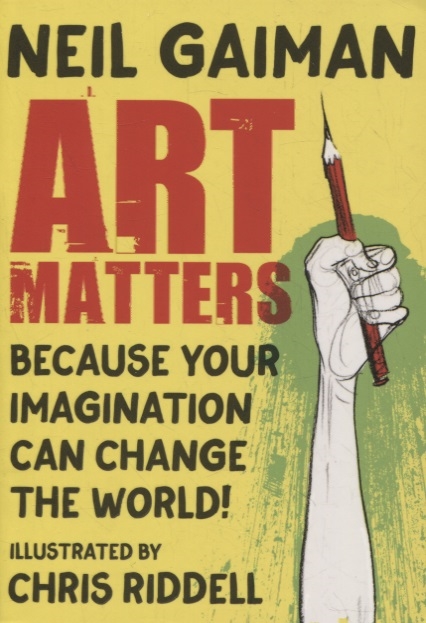Gaiman N. - Art Matters Because Your Imagination Can Change the World
