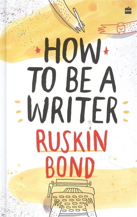 Ruskin Bond How to Be a Writer