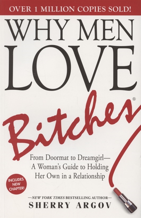 

Why Men Love Bitches From Doormat to Dreamgirl A Womans Guide to Holding Her Own in a Relationship