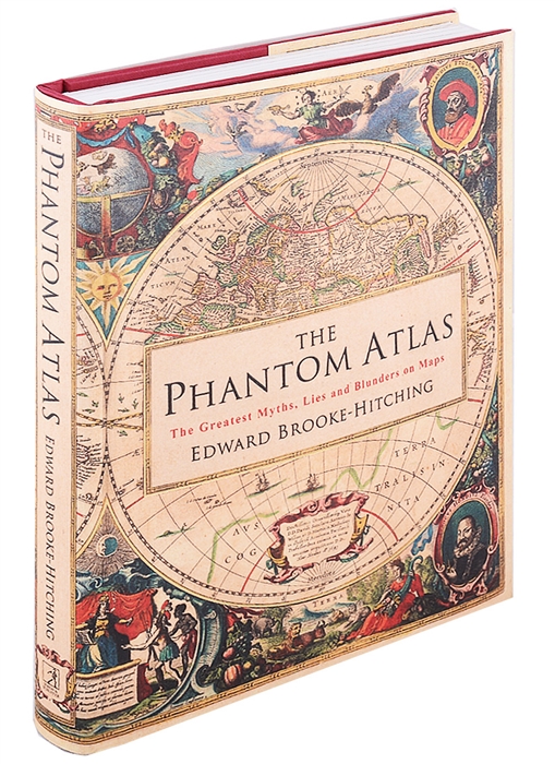 

The Phantom Atlas The Greatest Myths Lies and Blunders on Maps