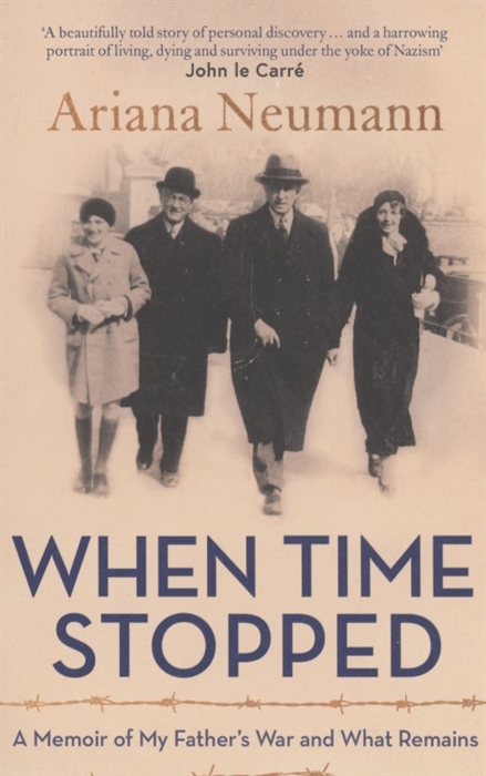 When Time Stopped A Memoir of My Fathers War and What Remains