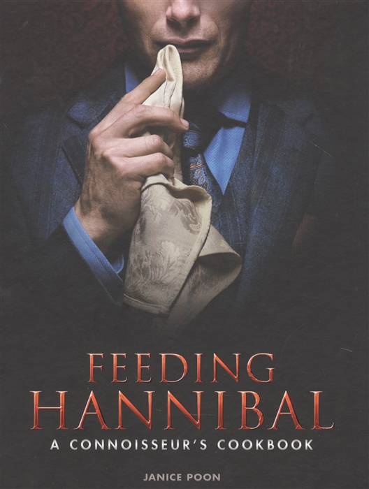 

Feeding Hannibal A Connoisseurs Cookbook