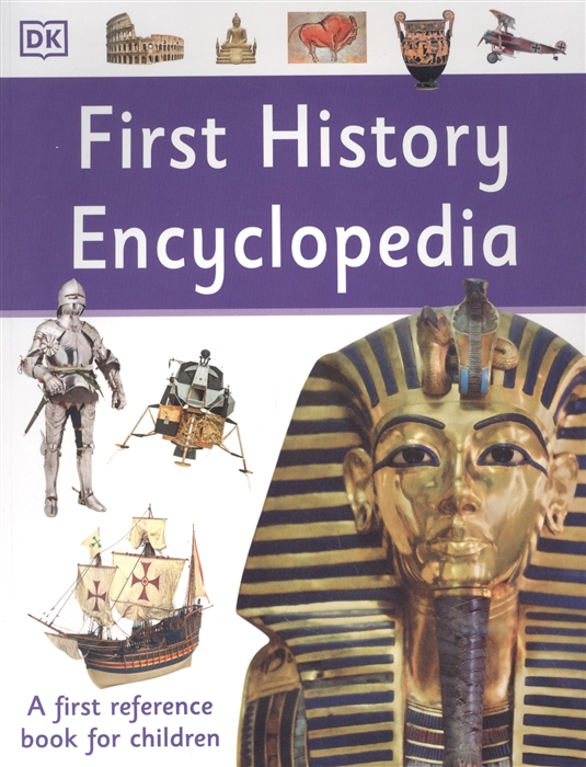 

First History Encyclopedia A First Reference Book for Children