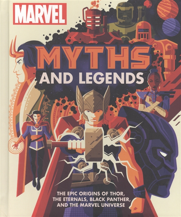 

Marvel Myths and Legends The epic origins of Thor the Eternals Black Panther and the Marvel Universe