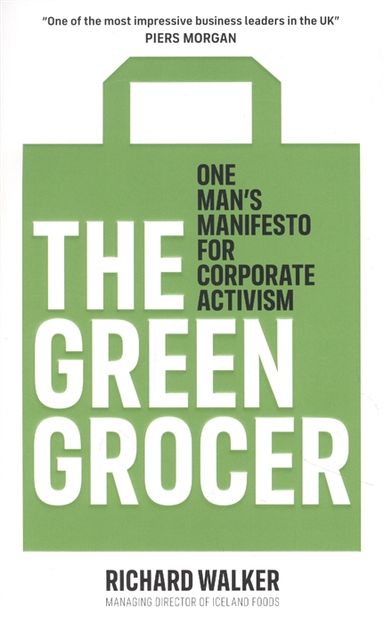 Richard Walker The Green Grocer One Mans Manifesto for Corporate Activism impact of alcohol on marital obligations