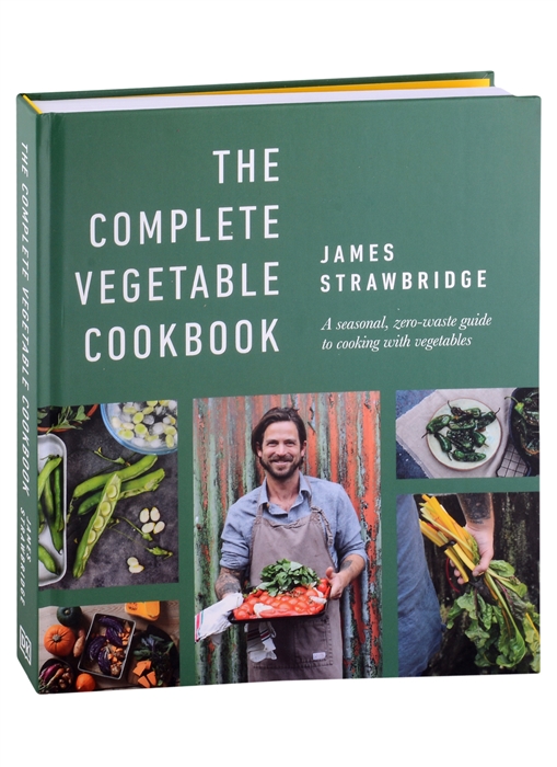 

The Complete Vegetable Cookbook A Seasonal Zero-waste Guide to Cooking with Vegetables