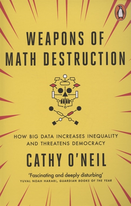 

Weapons of Math Destruction
