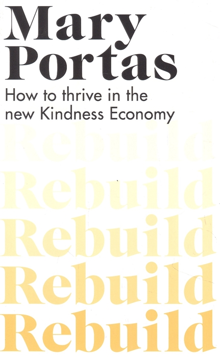 

Rebuild How to thrive in the new Kindness Economy