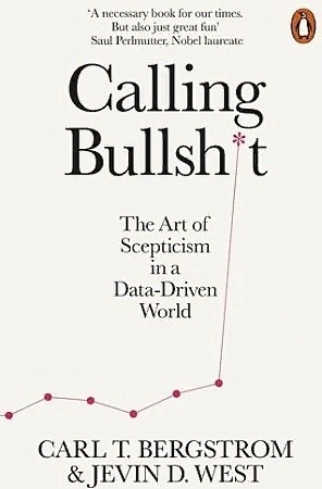 

Calling Bullsh t The Art of Scepticism in a Data-Driven World