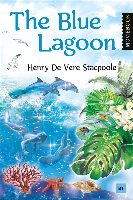 

The Blue Lagoon Голубая лагуна Книга для чтения на английском языке Уровень B1