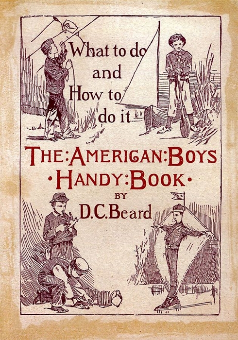 

The American Boys Handy Book What to Do and how to Do it