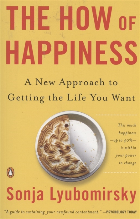 

The How of Happiness A New Approach to Getting the Life You Want