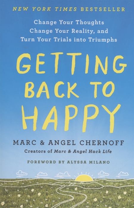 

Getting Back to Happy Change Your Thoughts Change Your Reality and Turn Your Trials into Triumphs