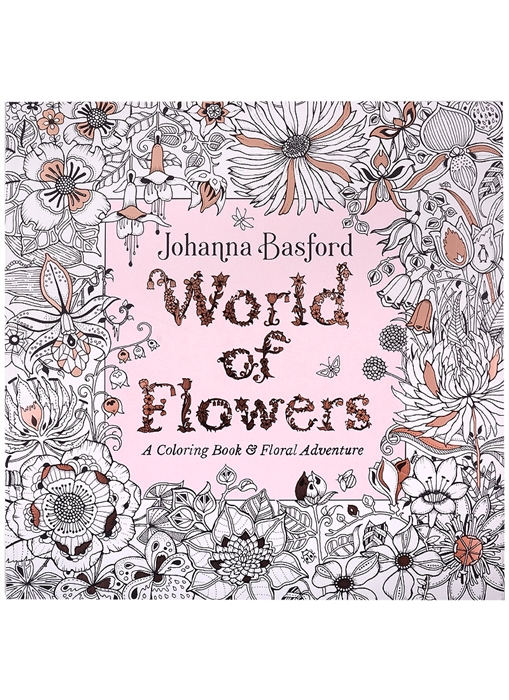 

World of Flowers A Coloring Book and Floral Adventure