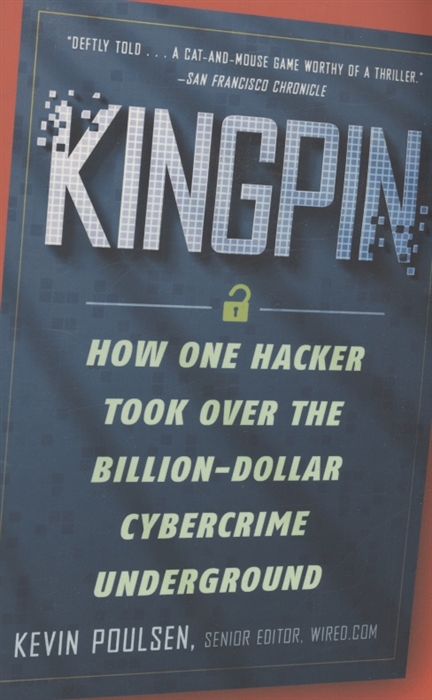 

Kingpin How One Hacker Took Over the Billion-Dollar Cybercrime Underground