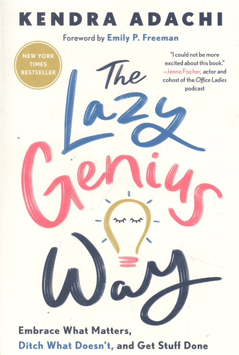 The Lazy Genius Way : Embrace What Matters, Ditch What Doesnt, and Get Stuf...