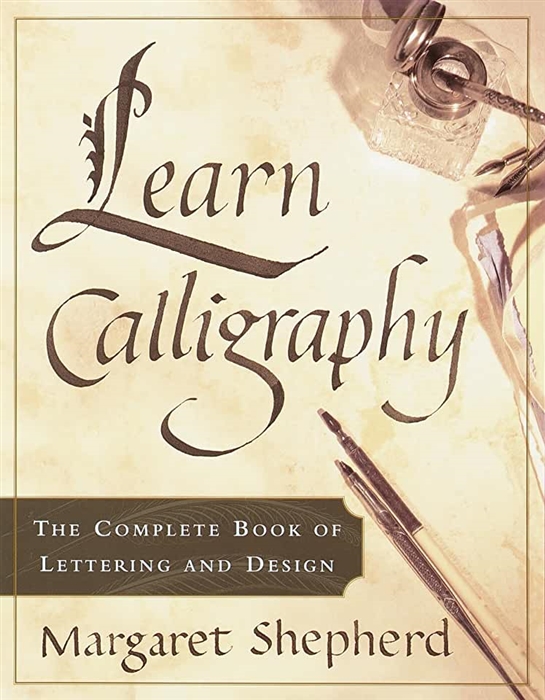 

Learn Calligraphy The Complete Book of Lettering and Design