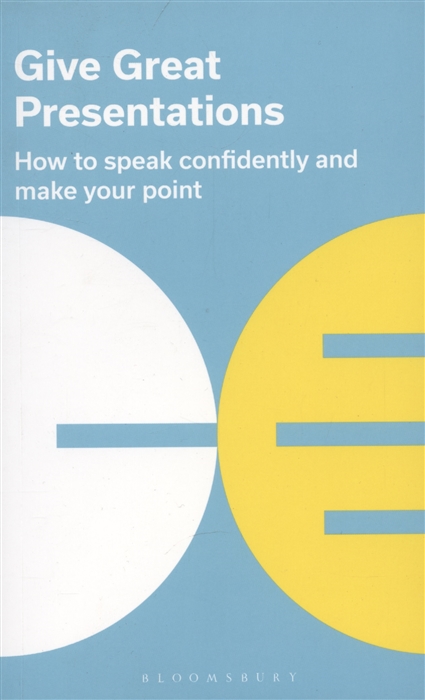 

Give Great Presentations How to speak confidently and make your point