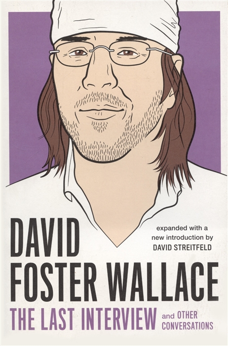 

David Foster Wallace The Last Interview And Other Conversations