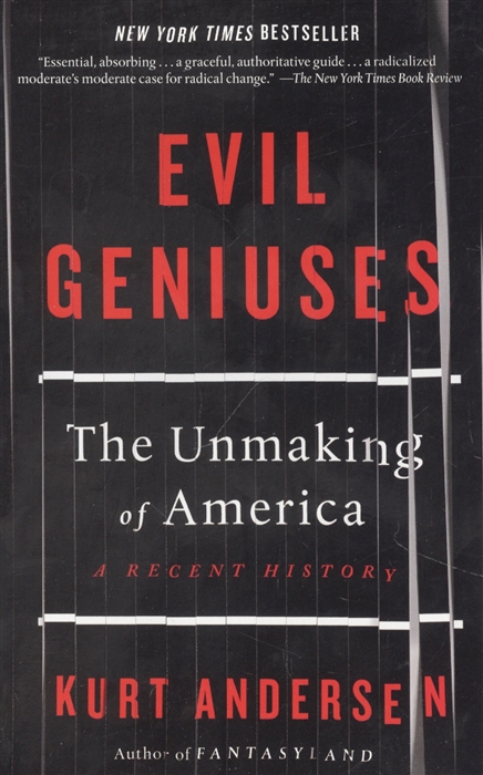 

Evil Geniuses: The Unmaking of America: A Recent History