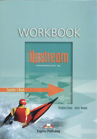 Evans V., Dooley J. Upstream. Intermediate B2. Workbook. Teacher`s Book. КДУ к рабочей тетради цена Evans V., Dooley J. Upstream. Intermediate B2. Workbook. Teacher`s Book. КДУ к рабочей тетради цены онлайн